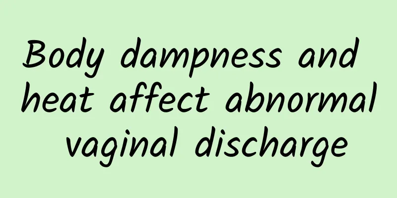 Body dampness and heat affect abnormal vaginal discharge