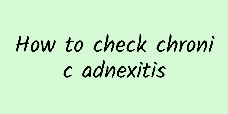 How to check chronic adnexitis