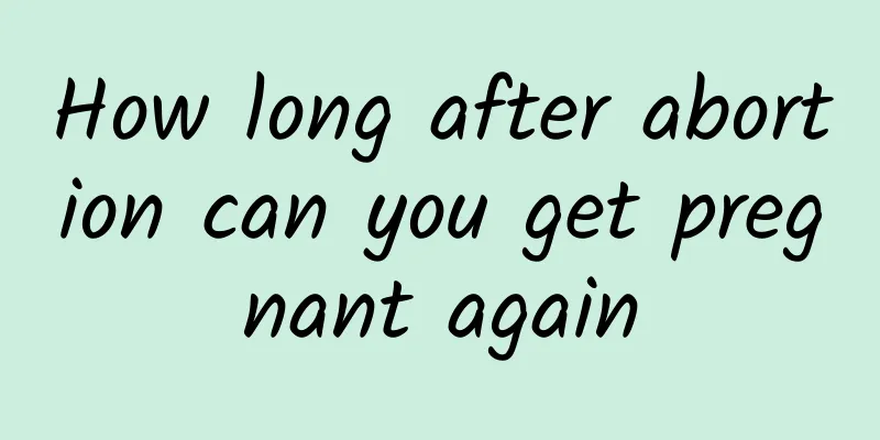 How long after abortion can you get pregnant again