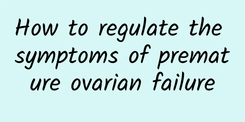 How to regulate the symptoms of premature ovarian failure