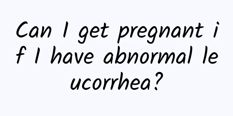 Can I get pregnant if I have abnormal leucorrhea?