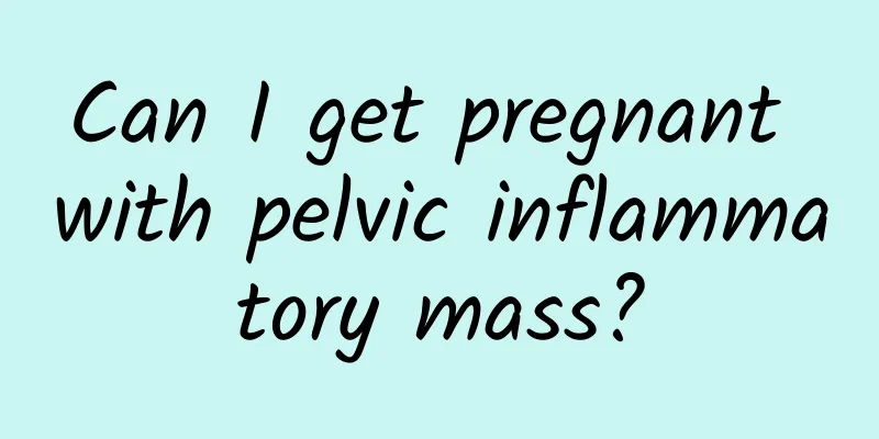 Can I get pregnant with pelvic inflammatory mass?