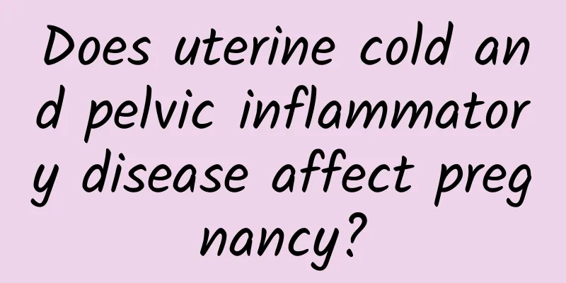 Does uterine cold and pelvic inflammatory disease affect pregnancy?