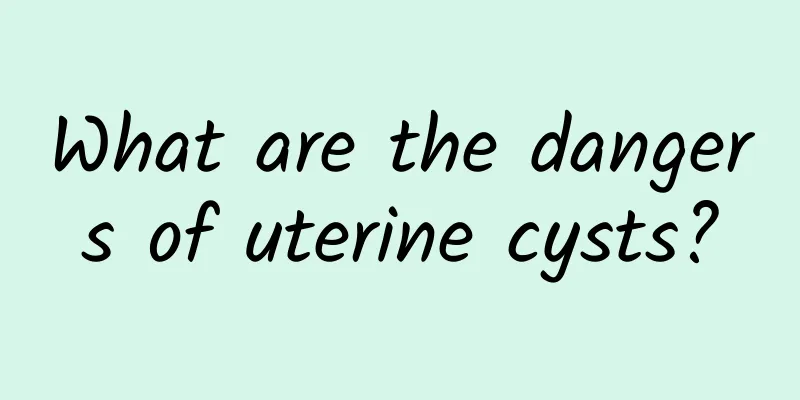 What are the dangers of uterine cysts?