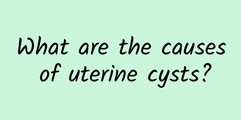 What are the causes of uterine cysts?