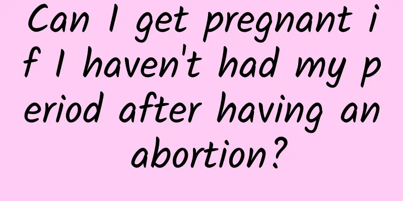 Can I get pregnant if I haven't had my period after having an abortion?