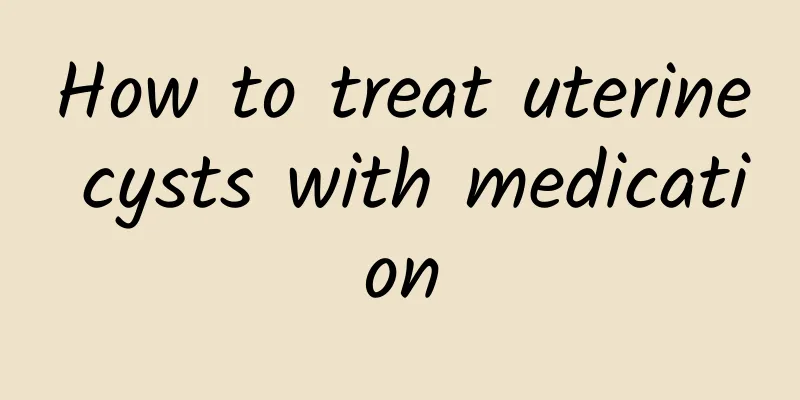 How to treat uterine cysts with medication