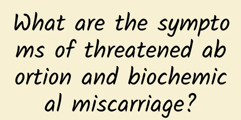 What are the symptoms of threatened abortion and biochemical miscarriage?