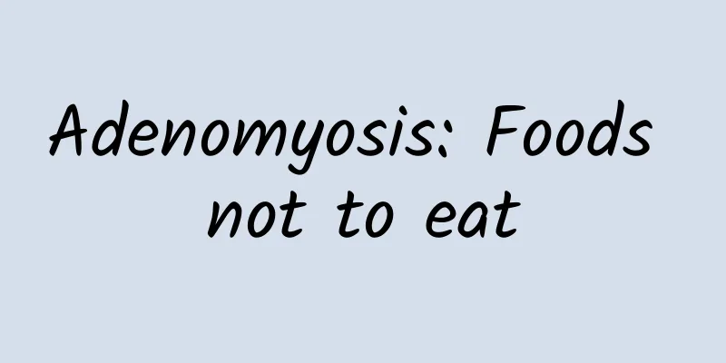 Adenomyosis: Foods not to eat