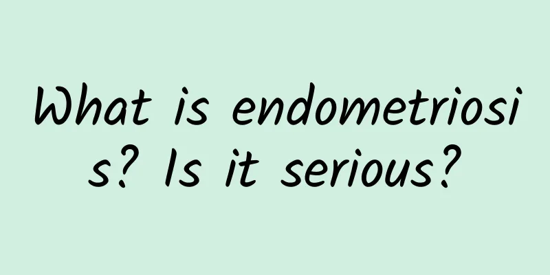 What is endometriosis? Is it serious?