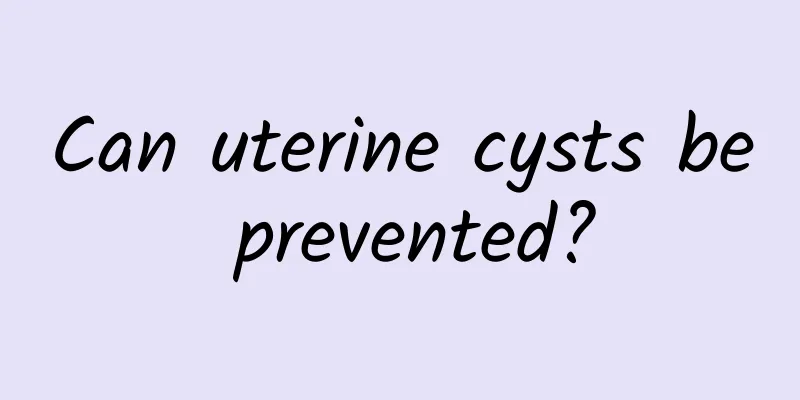 Can uterine cysts be prevented?
