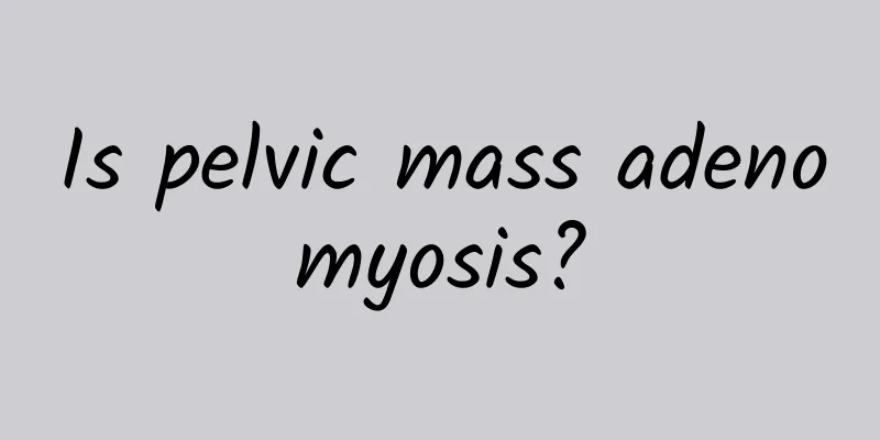 Is pelvic mass adenomyosis?