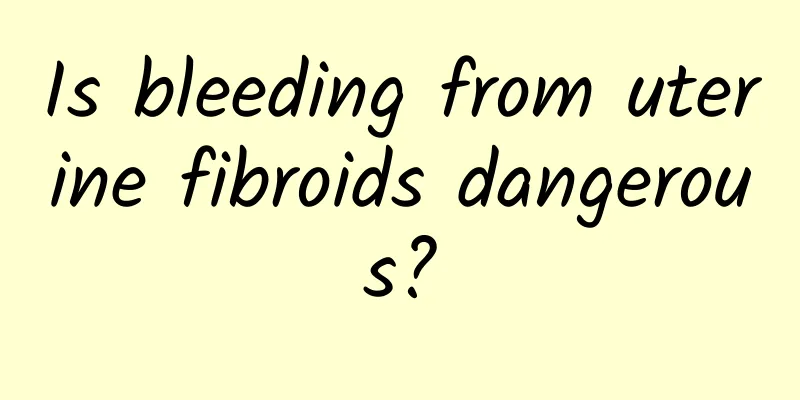 Is bleeding from uterine fibroids dangerous?