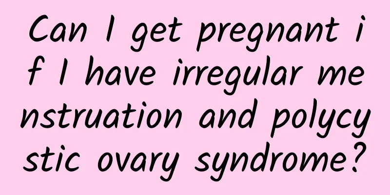 Can I get pregnant if I have irregular menstruation and polycystic ovary syndrome?