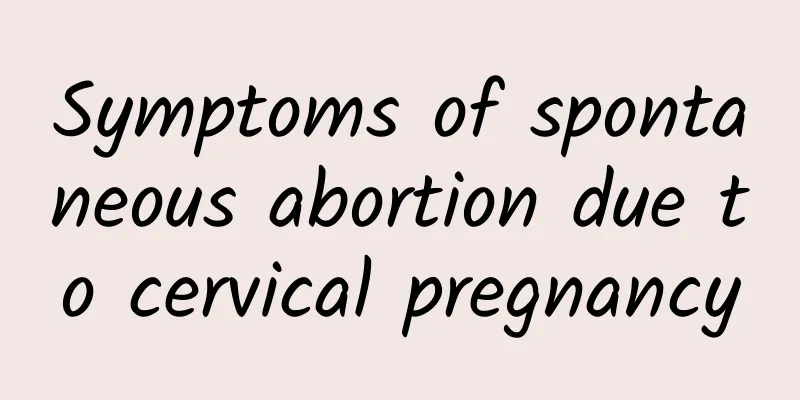 Symptoms of spontaneous abortion due to cervical pregnancy
