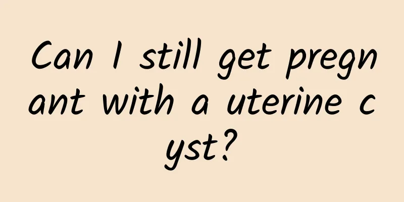 Can I still get pregnant with a uterine cyst?