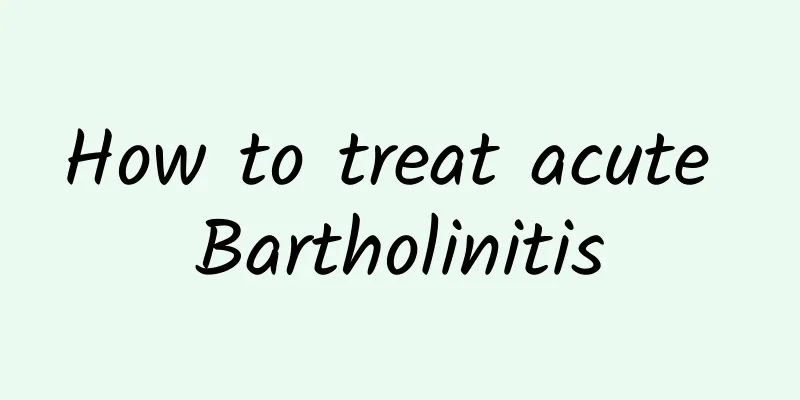 How to treat acute Bartholinitis