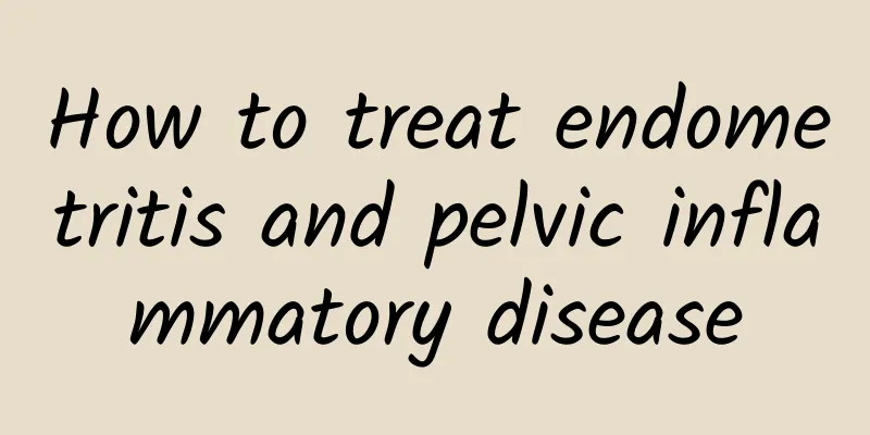 How to treat endometritis and pelvic inflammatory disease
