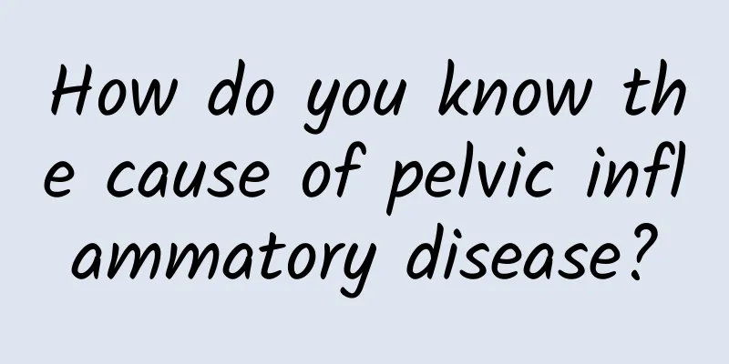 How do you know the cause of pelvic inflammatory disease?