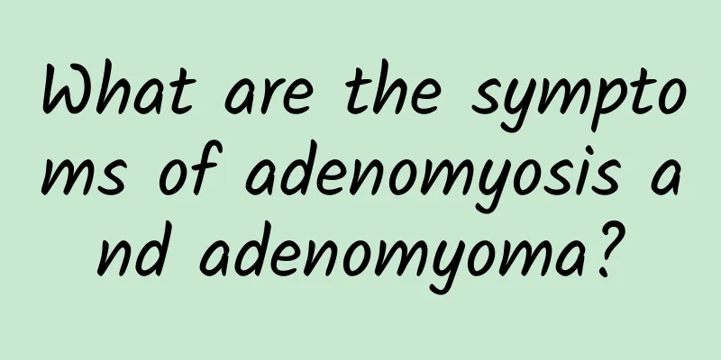 What are the symptoms of adenomyosis and adenomyoma?