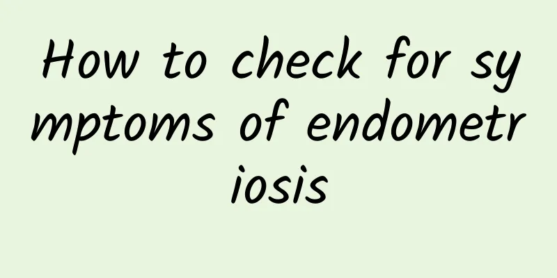 How to check for symptoms of endometriosis