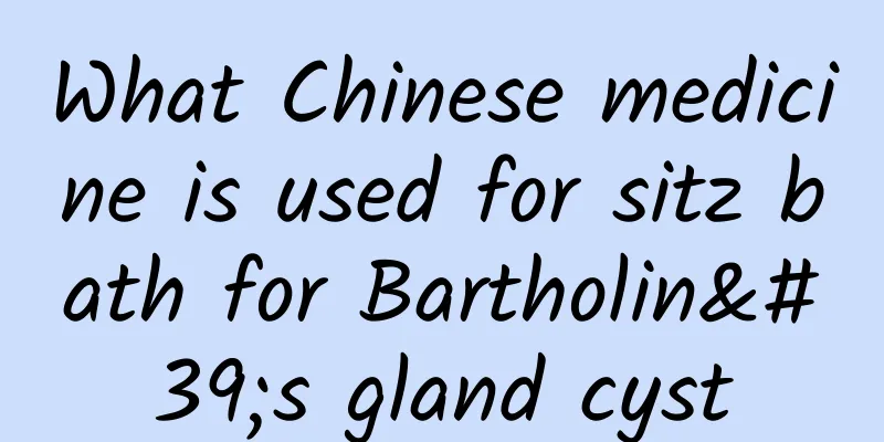 What Chinese medicine is used for sitz bath for Bartholin's gland cyst