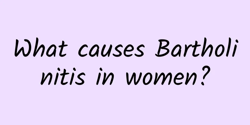 What causes Bartholinitis in women?