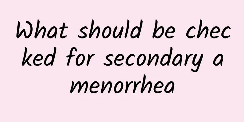 What should be checked for secondary amenorrhea