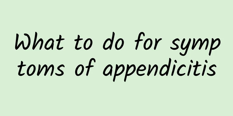 What to do for symptoms of appendicitis