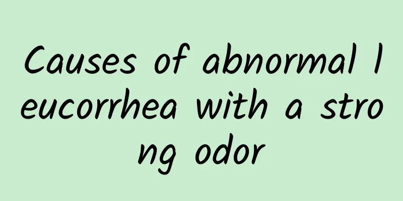 Causes of abnormal leucorrhea with a strong odor