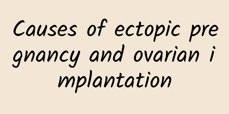 Causes of ectopic pregnancy and ovarian implantation