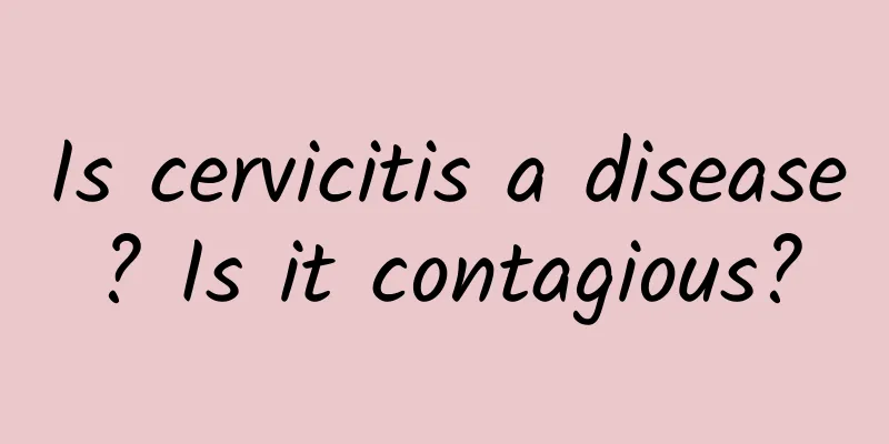 Is cervicitis a disease? Is it contagious?