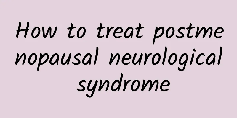 How to treat postmenopausal neurological syndrome