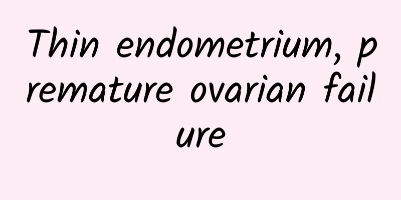 Thin endometrium, premature ovarian failure