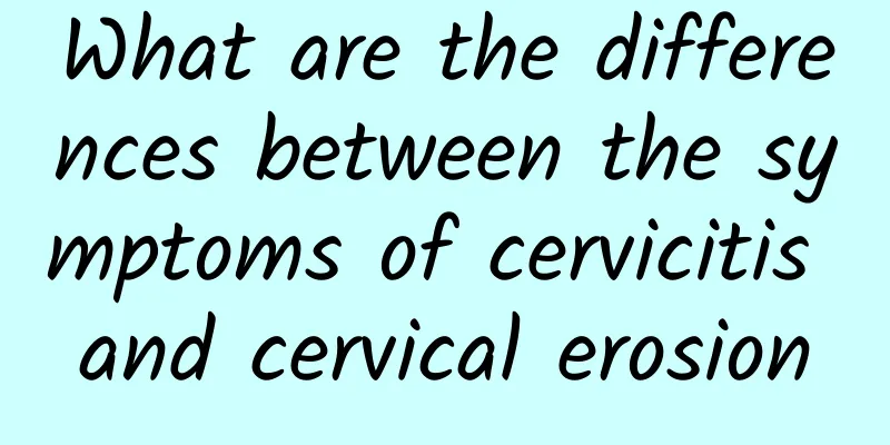 What are the differences between the symptoms of cervicitis and cervical erosion