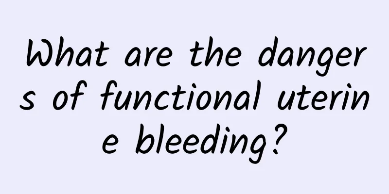 What are the dangers of functional uterine bleeding?