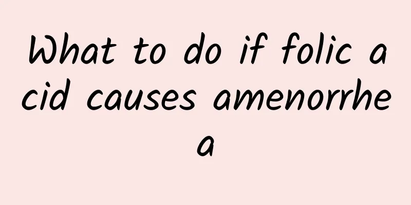 What to do if folic acid causes amenorrhea