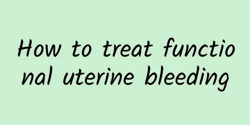 How to treat functional uterine bleeding