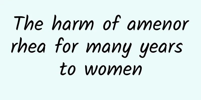 The harm of amenorrhea for many years to women
