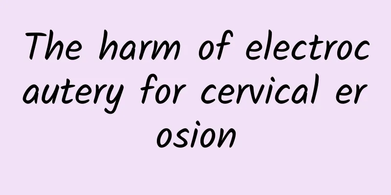 The harm of electrocautery for cervical erosion