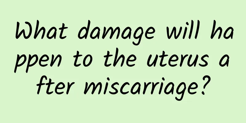 What damage will happen to the uterus after miscarriage?