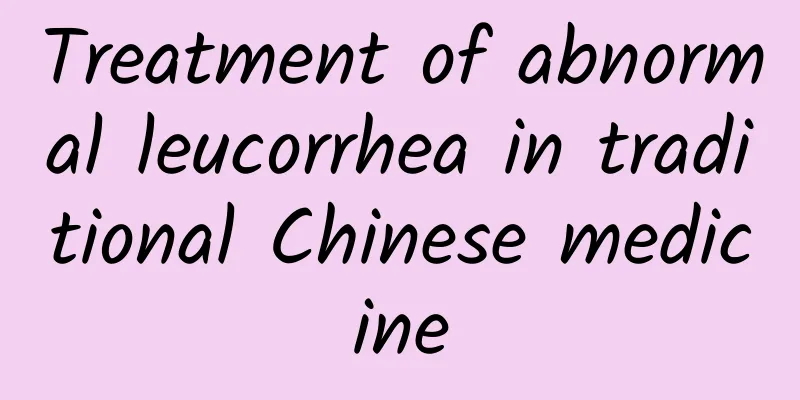 Treatment of abnormal leucorrhea in traditional Chinese medicine