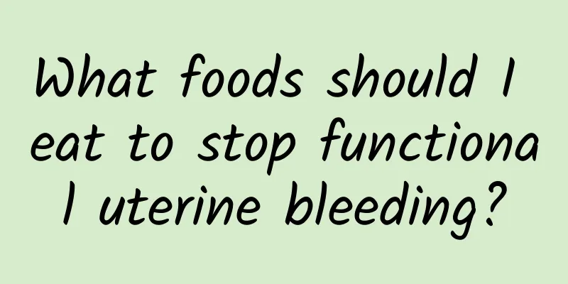 What foods should I eat to stop functional uterine bleeding?