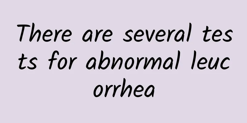 There are several tests for abnormal leucorrhea