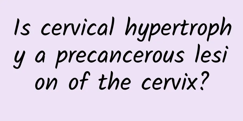 Is cervical hypertrophy a precancerous lesion of the cervix?