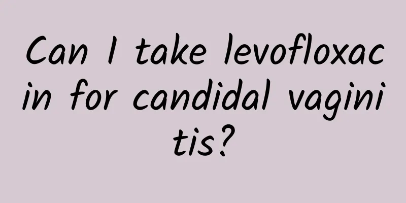 Can I take levofloxacin for candidal vaginitis?
