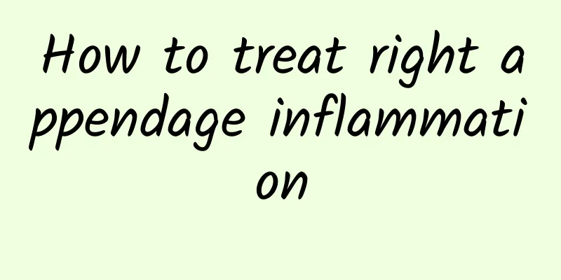 How to treat right appendage inflammation