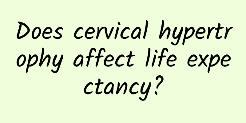 Does cervical hypertrophy affect life expectancy?