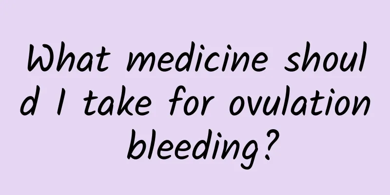 What medicine should I take for ovulation bleeding?