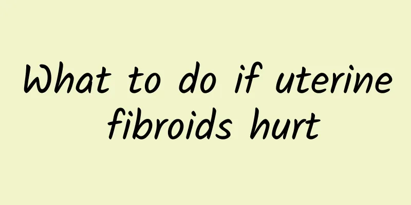 What to do if uterine fibroids hurt